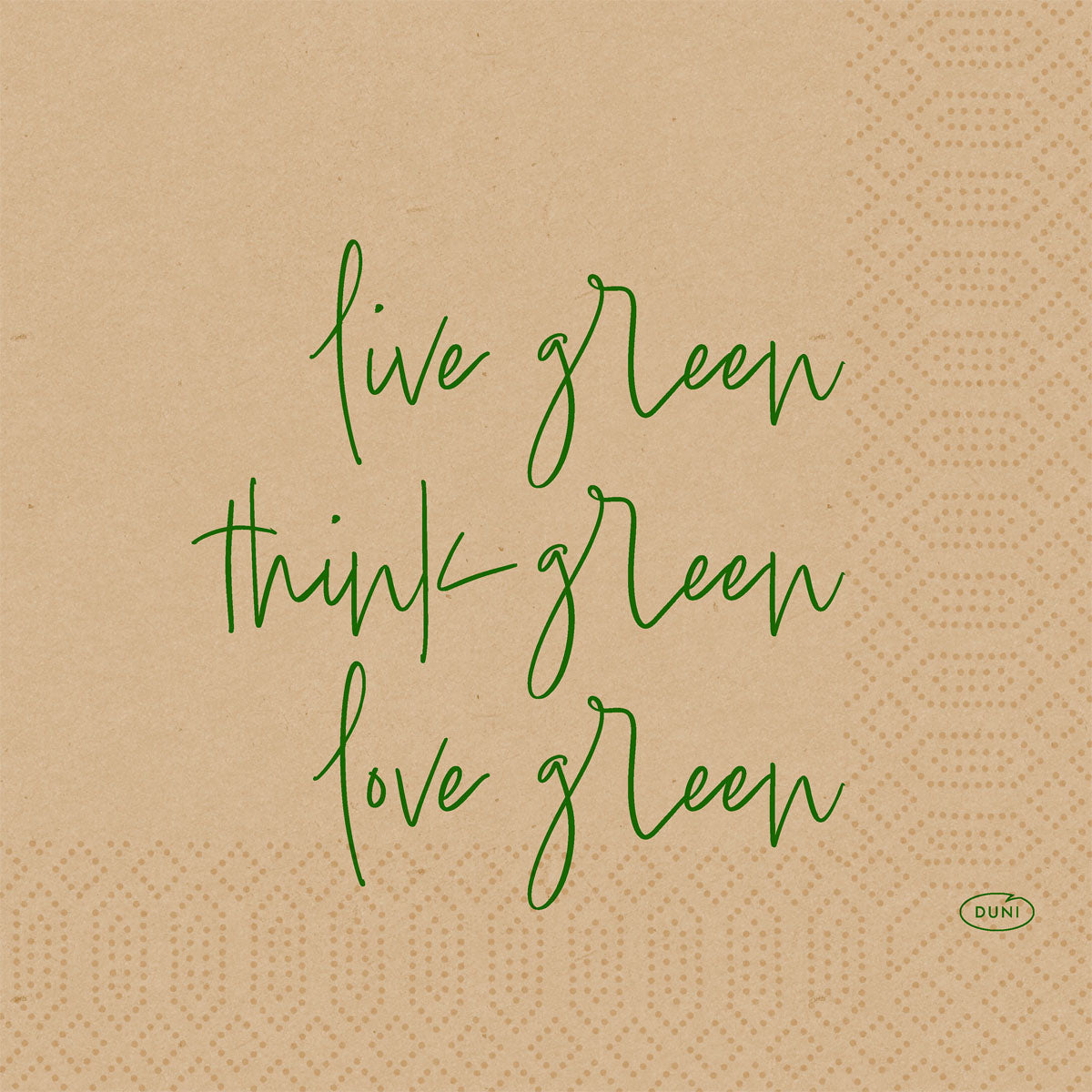 Beige Zellstoff Servietten 33 cm, 3-lagig von Duni GmbH mit grünem "live green, think green, love green" Schriftzug und geometrischen Dot-Mustern. Umweltfreundlich. Packung à 50 Stück.